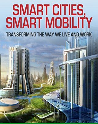 خرید ایبوک Smart Cities, Smart Mobility : Transforming the Way We Live and Work دانلود کتاب شهرهای هوشمند، تحرک هوشمند: تبدیل راهی که ما زندگی می کنیم و کار می کنیم download PDF خرید کتاب از امازون